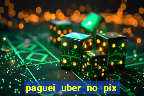 paguei uber no pix e nao achou motorista